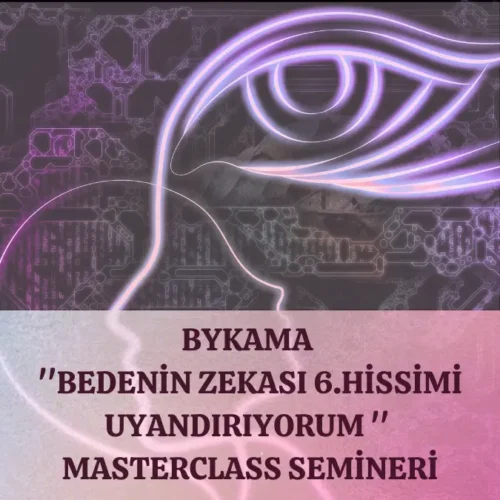 Bykama ‘Bedenin Zekası 6.Hissimi Uyandırıyorum’ Master Class Semineri