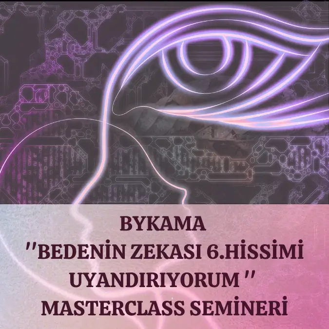 Bykama ‘Bedenin Zekası 6.Hissimi Uyandırıyorum’ Master Class Semineri